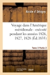 Voyage dans l'Amérique méridionale : exécuté pendant les années 1826, 1827, 1828. Tome 3,Partie 2 : 1829, 1830, 1831, 1832 et 1833