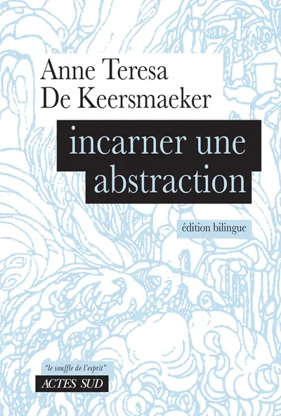 Incarner une abstraction - Anne Teresa de Keersmaeker