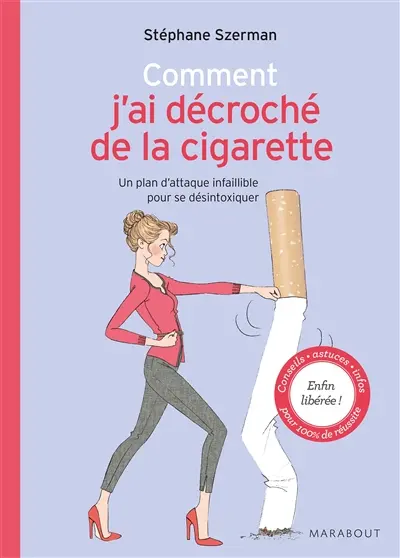 Comment j'ai décroché de la cigarette : un plan d'attaque infaillible pour se désintoxiquer