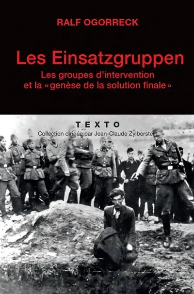 Les Einsatzgruppen : les groupes d'intervention et la genèse de la solution finale