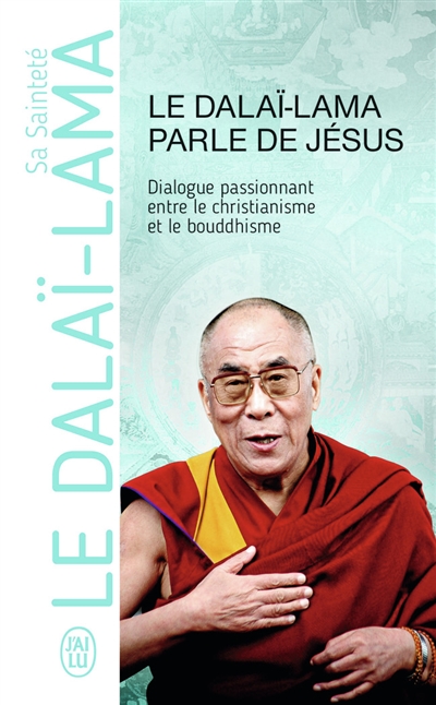 Le dalaï-lama parle de Jésus : une perspective bouddhiste sur les enseignements de Jésus : dialogue passionnant entre le christianisme et le bouddhisme