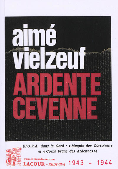 Ardente Cévenne : l'ORA dans le Gard : maquis des Corsaires et corps franc des Ardennes