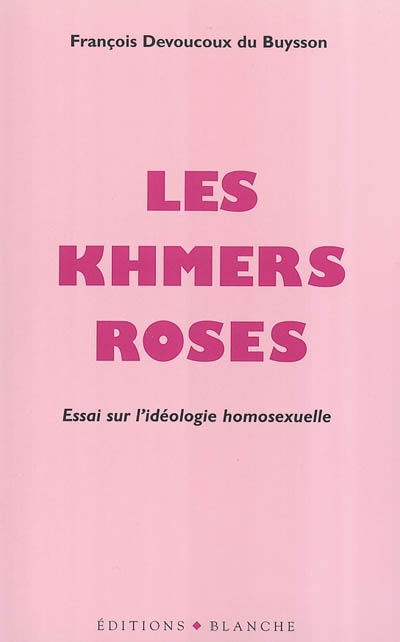 Les khmers roses : essai sur l'idéologie homosexuelle
