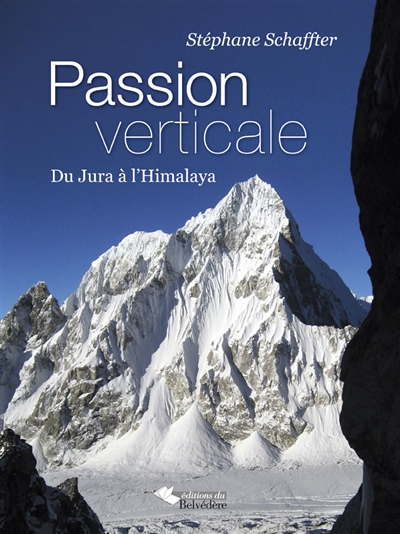 Passion verticale : du Jura à l'Himalaya
