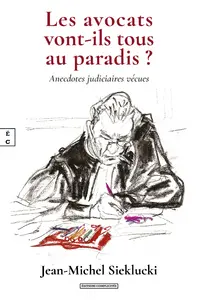 Les avocats vont-ils tous au paradis ? : anecdotes judiciaires vécues