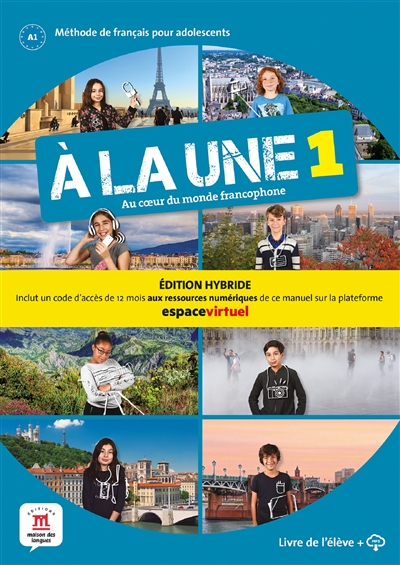 A la une 1, au coeur du monde francophone : méthode de français pour adolescents, A1 : édition hybride