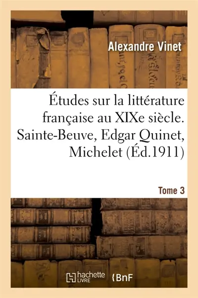 Etudes sur la littérature française au XIXe siècle. Tome 3. Sainte-Beuve, Edgar Quinet, Michelet