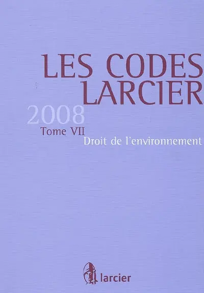 Les codes Larcier. Vol. 7. Droit de l'environnement 2008