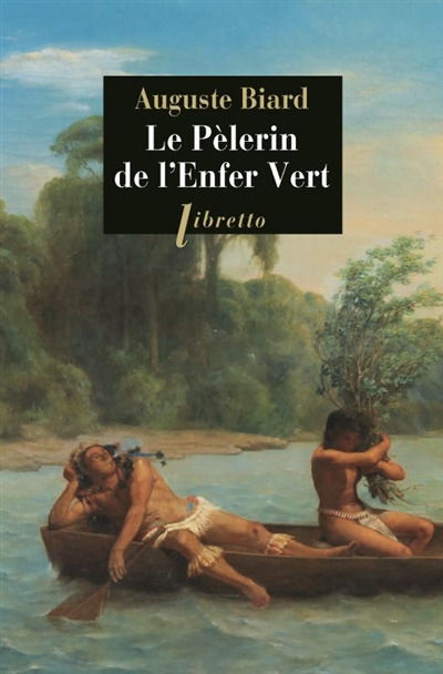 Le pèlerin de l'enfer vert : Rio-Amazonie, 1858-1859