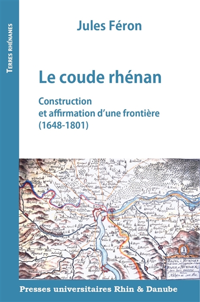 Le coude rhénan : construction et affirmation d'une frontière, 1648-1801