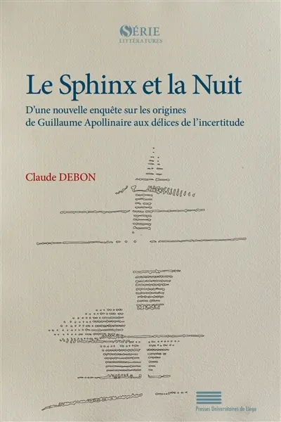 Le sphinx et la nuit : d'une nouvelle enquête sur les origines de Guillaume Apollinaire aux délices de l'incertitude