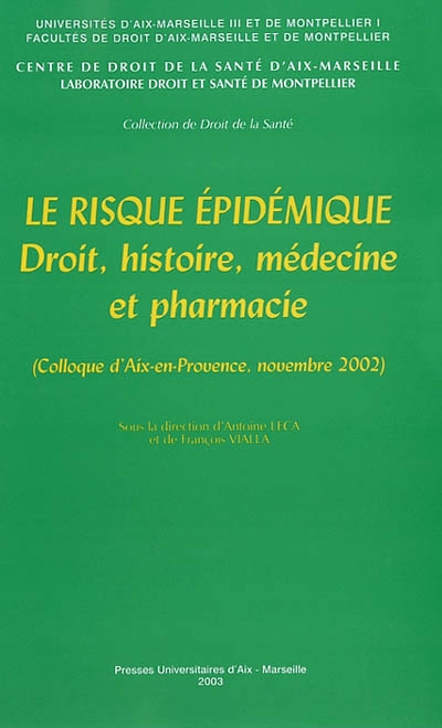 Le risque épidémique : droit, histoire, médecine et pharmacie : colloque d'Aix-en-Provence, novembre 2002