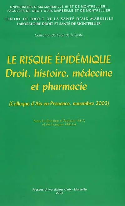 Le risque épidémique : droit, histoire, médecine et pharmacie : colloque d'Aix-en-Provence, novembre 2002