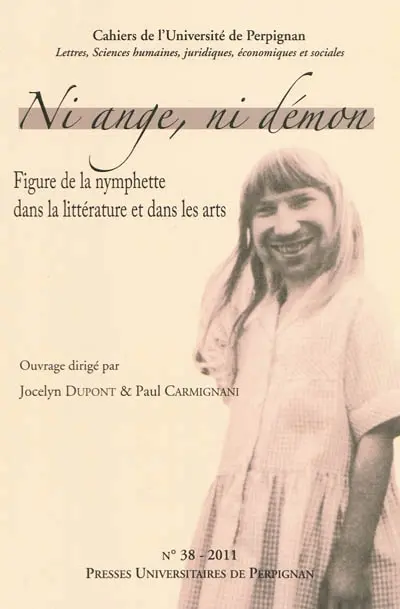 Cahiers de l'Université de Perpignan, n° 38. Ni ange, ni démon : figure de la nymphette dans la littérature et dans les arts