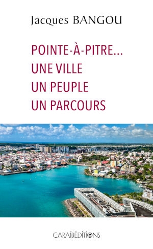 Pointe-à-Pitre... une ville, un peuple, un parcours