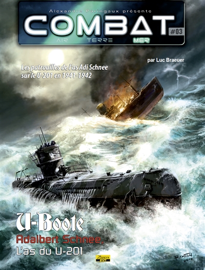 Combat : air, terre, mer. U-Boote. Vol. 3. Adalbert Schnee, l'as du U-201 : les patrouilles de l'as Adi Schnee sur le U-201 en 1941-1942