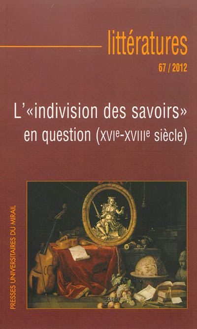 Littératures, n° 67. L'indivision des savoirs en question (XVIe-XVIIIe siècle)