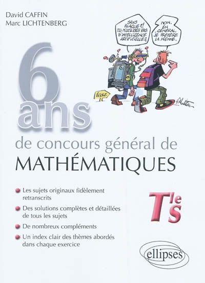 6 ans de concours général de mathématiques, terminale S : sujets, corrigés, compléments