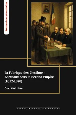 La fabrique des élections : Bordeaux sous le second Empire (1852-1870)