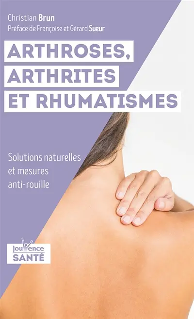 Arthroses, arthrites et rhumatismes : solutions naturelles et mesures anti-rouille