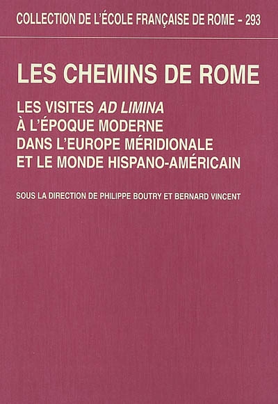 Les chemins de Rome : les visites ad limina à l'époque moderne dans l'Europe méridionale et le monde hispano-américain (XVIe-XIXe siècle)