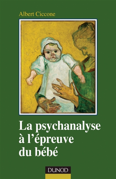 La psychanalyse à l'épreuve du bébé : fondements de la position clinique