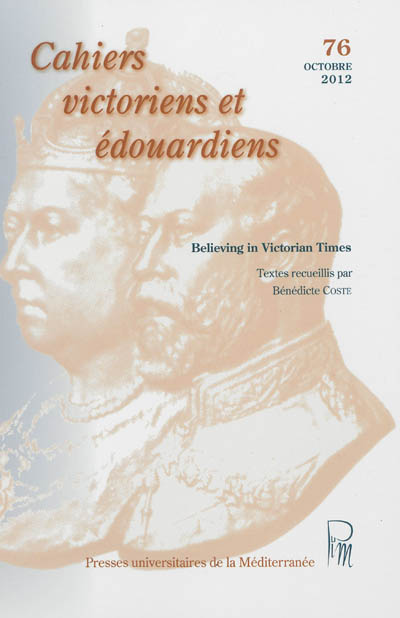 Cahiers victoriens et édouardiens, n° 76. Believing in Victorian times
