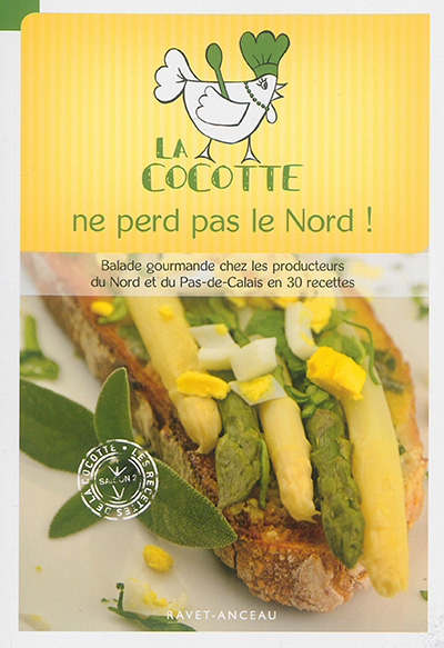 La cocotte ne perd pas le Nord ! : balade gourmande chez les producteurs du Nord-Pas-de-Calais en 30 recettes