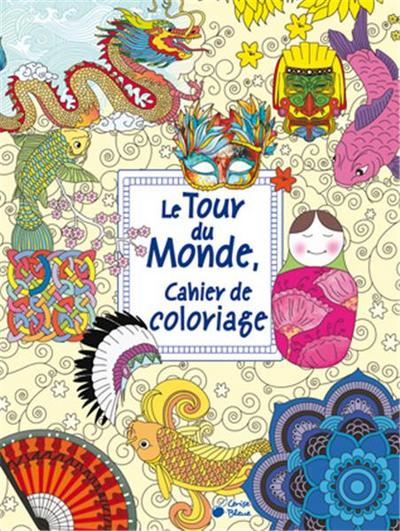 Le tour du monde : cahier de coloriage