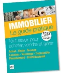 Immobilier, le guide pratique 2023 : tout savoir pour acheter, vendre et gérer : achat, vente, travaux, location, voisinage, copropriété, financement, investissement