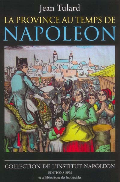La province au temps de Napoléon : conférences de l'Ecole pratique des Hautes Etudes établies par Jean Tabeur