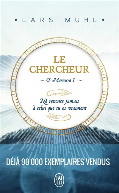 O'manuscrit. Vol. 1. Le chercheur : ne renonce jamais à celui que tu es vraiment