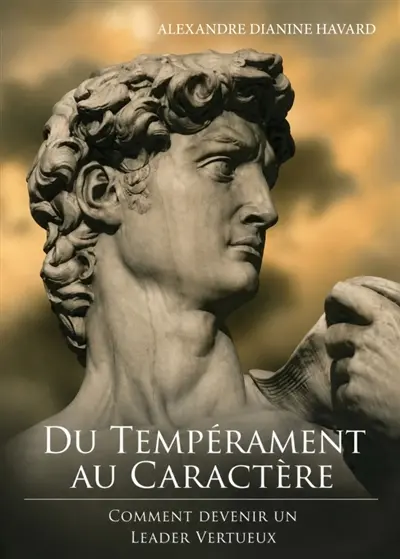 Du tempérament au caractère : comment devenir un leader vertueux