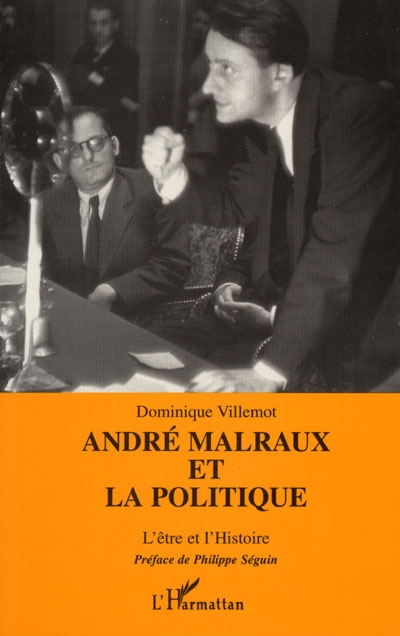 André Malraux et la politique ou L'être et l'histoire
