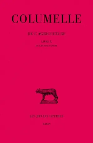 De l'agriculture. Vol. 10. De l'horticulture : livre X