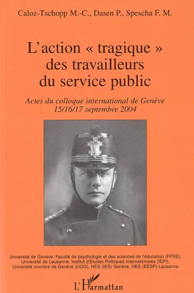 L'action tragique des travailleurs du service public : actes du colloque international de Genève 15, 16, 17 septembre 2004