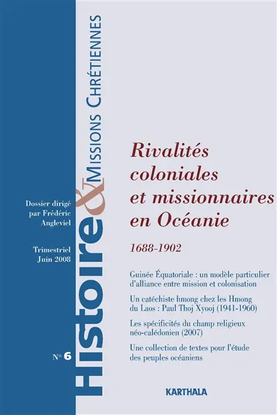 Histoire & missions chrétiennes, n° 6. Rivalités coloniales et missionnaires en Océanie : 1688-1902