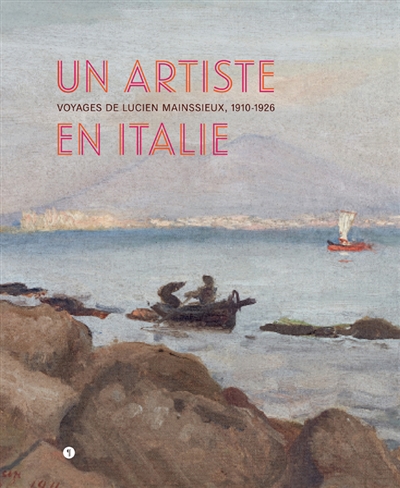 Un artiste en Italie : voyages de Lucien Mainssieux, 1910-1926