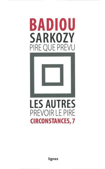 Circonstances. Vol. 7. Sarkozy, pire que prévu : les autres, prévoir le pire