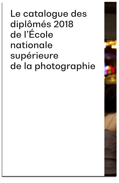 Le catalogue des diplômés 2018 de l'Ecole nationale supérieure de la photographie