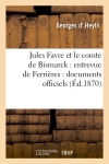 Jules Favre et le comte de Bismarck : entrevue de Ferrières : documents officiels