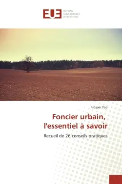 Foncier urbain, l'essentiel a savoir : Recueil de 26 conseils pratiques