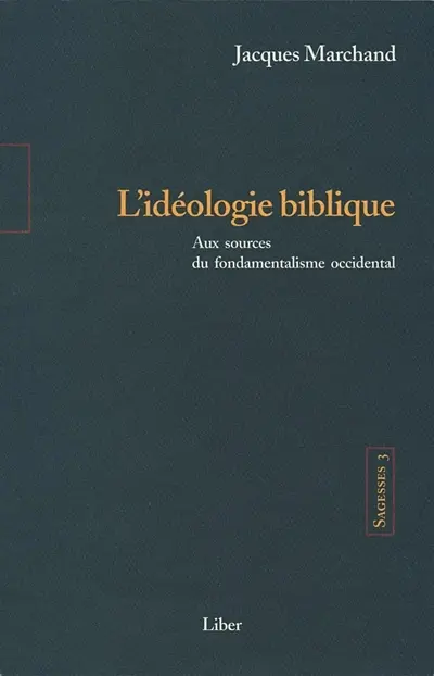 L'idéologie biblique aux sources du fondamentalisme occidental : enquête historique sur la recherche de l'autonomie et du bonheur. 3