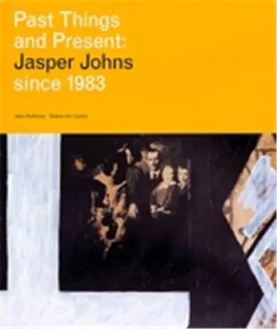 Past Things And Present : Jasper Johns Since 1983