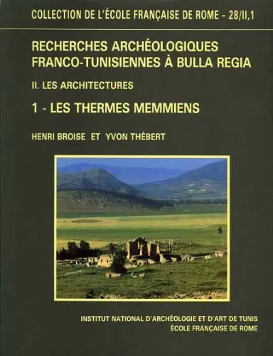 Recherches archéologiques franco-tunisiennes à Bulla Regia. Vol. 2-1. Les Architectures : les thermes memmiens : étude architecturale et histoire urbaine