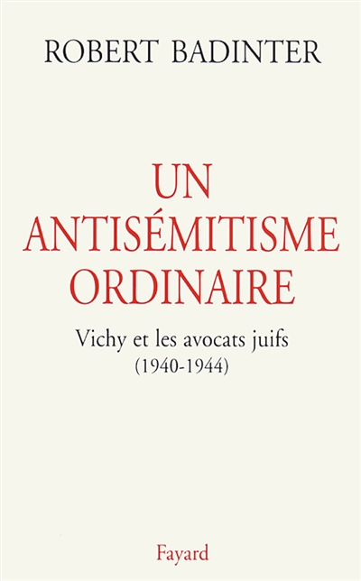 Un antisémitisme ordinaire : Vichy et les avocats juifs, 1940-1944