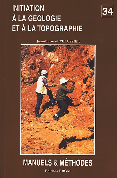 Initiation à la géologie et à la topographie : à l'usage des aides-géologues, techniciens de chantiers et d'exploitation minière