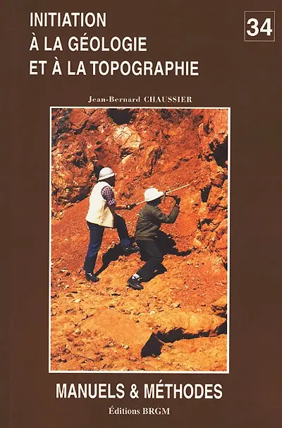 Initiation à la géologie et à la topographie : à l'usage des aides-géologues, techniciens de chantiers et d'exploitation minière
