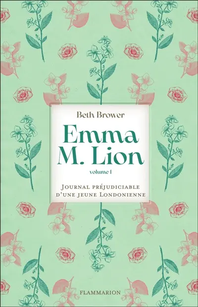 Emma M. Lion : journal préjudiciable d'une jeune Londonienne. Vol. 1