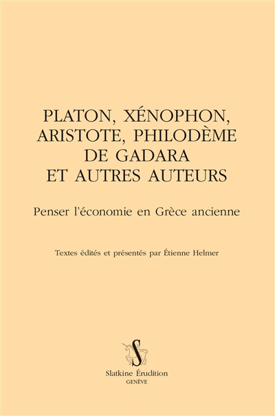 Platon, Xénophon, Aristote, Philodème de Gadara et autres auteurs : penser l'économie en Grèce ancienne